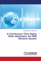 A Continuous Time Sigma Delta Modulator for MRI Receiver System 3659188174 Book Cover