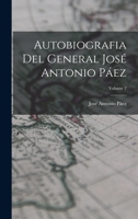 Autobiografia Del General Jos� Antonio P�ez; Volume 2 0274314843 Book Cover