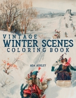 Vintage Winter Scenes Coloring Book: 30 Stress Relieving Charming Old Fashioned Winter Coloring Pages for Adults, Teens and Older Kids B08SGYGQRR Book Cover