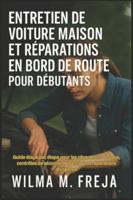 ENTRETIEN DE VOITURE MAISON ET RÉPARATIONS EN BORD DE ROUTE POUR DÉBUTANTS: Guide étape par étape pour les réparations de base, contrôles de sécurité, ... et réparations d'urgence (French Edition) B0G5DCQ19W Book Cover