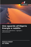 Uno sguardo all'Algeria Energia e reddito: Algeria post-indipendenza - Aggregati e posizionamento 6206213382 Book Cover