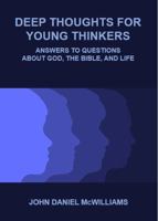 Deep Thoughts for Young Thinkers: Answers to Questions about God, the Bible, and Life 1733399739 Book Cover