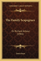 The Family Scapegrace, or Richard Arbour (Classic Reprint) 1104490374 Book Cover