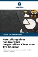 Herstellung eines handwerklich hergestellten Käses vom Typ Cheddar: mit Zusatz eines pflanzlichen Farbstoffs aus Bixa Orellana L. Achiote (German Edition) B0CJSVHG3G Book Cover