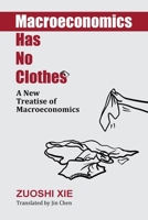 Macroeconomics Has No Clothes: A New Treatise of Macroeconomics 1764822803 Book Cover