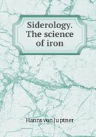 Siderology. the Science of Iron 5519296995 Book Cover