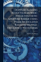 Doppler Aliasing Reduction in Wide-Angle Synthetic Aperture Radar Using Phase Modulated Random Stepped-Frequency Waveforms 1025095677 Book Cover