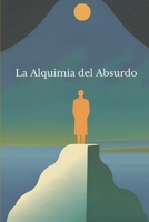 La Alquimia del Absurdo (Spanish Edition) B0DT1DWN21 Book Cover