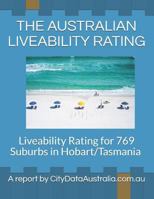 THE AUSTRALIAN LIVEABILITY RATING: Liveability Rating for 769 Suburbs in Hobart/Tasmania A report by CityDataAustralia.com.au 172018285X Book Cover