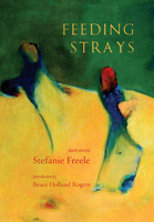 Feeding Strays: Short Stories 0980028957 Book Cover