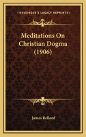 Meditations on Christian Dogma 0548787034 Book Cover