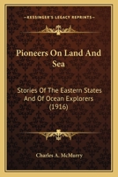 Pioneers on Land and Sea: Stories of the Eastern States and of Ocean Explorers 0548665753 Book Cover