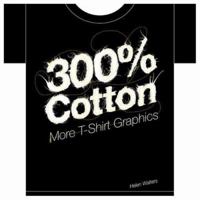 300% Cotton: More T-Shirt Graphics 1856694917 Book Cover