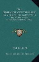 Das Gegenseitigkeitsprinzip Im Versicherungswesen: Besonders In Der Lebensversicherung (1905) 1149102233 Book Cover