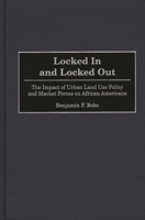 Locked In and Locked Out: The Impact of Urban Land Use Policy and Market Forces on African Americans 0275967549 Book Cover