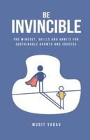 Be Invincible: The mindset, skills and habits for sustainable growth and success 9354063438 Book Cover