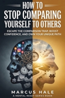 How to Stop Comparing Yourself to Others: Escape the Comparison Trap, Boost Confidence, and Own Your Unique Path B0H1QXPXKN Book Cover