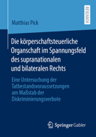 Die K?rperschaftsteuerliche Organschaft Im Spannungsfeld des Supranationalen und Bilateralen Rechts : Eine Untersuchung der Tatbestandsvoraussetzungenam Ma?stab der Diskriminierungsverbote 3658326220 Book Cover