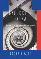 The Befuddled Extra: Extra! Extra! Read All About It! 1326432168 Book Cover