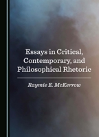 Essays in Critical, Contemporary, and Philosophical Rhetoric 1036412776 Book Cover