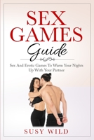 Sex Games Guide: Sex And Erotic Games To Warm Your Nights Up With Your Partner B08SLGF2ZQ Book Cover