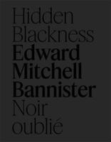 Edward Mitchell Bannister: Hidden Blackness | Noir oublié (English and French Edition) 1773105035 Book Cover