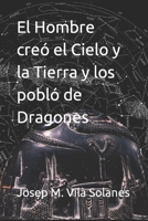 El Hombre creó el Cielo y la Tierra y los pobló de Dragones B0B71HX8R2 Book Cover