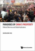 Paradoxes of China's Prosperity: Political Dilemmas and Global Implications 9814578002 Book Cover