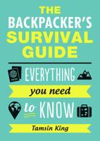 The Backpacker's Survival Guide: Everything You Need to Know 1849539847 Book Cover