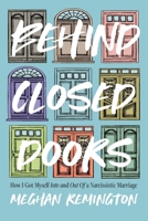 Behind Closed Doors: How I Got Myself Into and Out of a Narcissistic Marriage 1967115311 Book Cover