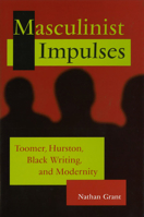 Masculinist Impulses: Toomer, Hurston, Black Writing, and Modernity 0826215165 Book Cover
