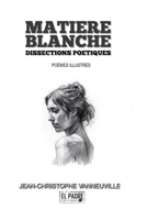MATIÈRE BLANCHE: Dissections poétiques (French Edition) B0FH6V6CST Book Cover