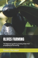 OLIVES FARMING: The beginner's guide to growing olives from propagation to harvesting B0C7TCBGC2 Book Cover