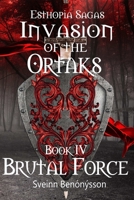 Invasion of the Ortaks: Book 4 Brutal Force 1365264866 Book Cover