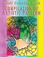 Adult Coloring Book Compilation of Artistic Pattern: Mandala Coloring Book 1533263906 Book Cover