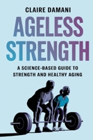 Ageless Strength: A Science-Based Guide to Strength and Healthy Aging B0DS8Y72LV Book Cover