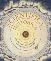 Scientifica Historica: How the world's great science books chart the history of knowledge 1782408789 Book Cover