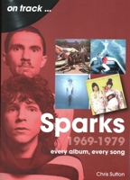 Sparks 1969 to 1979: Every Album, Every Song 178952279X Book Cover