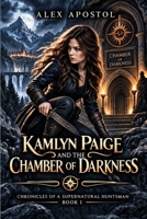 Kamlyn Paige and the Chamber of Darkness (Chronicles of a Supernatural Huntsman) B0HKL23SZV Book Cover