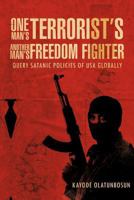 One Man's Terrorist's Another Man's Freedom Fighter: Query Satanic Policies of USA Globally 1467877409 Book Cover