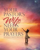 Your Pastor’s Wife Needs Your Prayers 1512787809 Book Cover