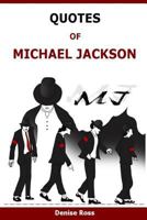 Quotes Of Michael Jackson: Inspirational & motivational quotations of Michael Jackson 1523461551 Book Cover