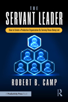 The Servant Leader: How to Create a Productive Organization By Serving Those Being Led 1032979720 Book Cover