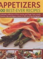 Appetizers - 500 Best-ever Recipes: The Ultimate Collection of Finger Food and First Courses, Dips and Dippers, Snacks and Starters 1781460175 Book Cover