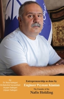 Entrepreneurship as done by Engineer Peyman Kianian: The Founder of Nafis Holding (Iranian Great Entrepreneurs) 1778921892 Book Cover