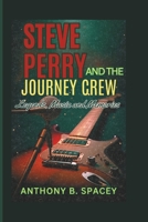Steve Perry and the Journey crew: Legends, Music, and Memories B0DWF14M6X Book Cover