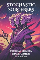 Trifocal Memory Transformers: 33 Comprehensively Commented Python Implementations of Trifocal Memory Transformers (Stochastic Sorcerers) B0DTKNPV1D Book Cover