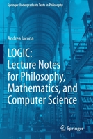 LOGIC: Lecture Notes for Philosophy, Mathematics, and Computer Science 3030648133 Book Cover