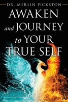 Awaken and Journey to Your True Self 1982283602 Book Cover