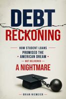 Debt Reckoning: How Student Loans Promised the American Dream But Delivered a Nightmare B0H9CQ55M4 Book Cover